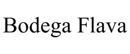 BODEGA FLAVA trademark