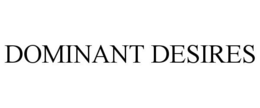 DOMINANT DESIRES trademark