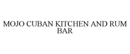 MOJO CUBAN KITCHEN AND RUM BAR trademark