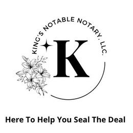 K KING'S NOTABLE NOTARY, LLC. HERE TO HELP YOU SEAL THE DEAL trademark