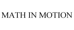 MATH IN MOTION trademark
