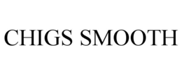 CHIGS SMOOTH trademark