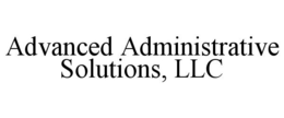 ADVANCED ADMINISTRATIVE SOLUTIONS, LLC trademark