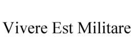 VIVERE EST MILITARE trademark