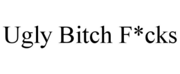 UGLY BITCH F*CKS trademark