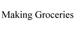 MAKING GROCERIES trademark