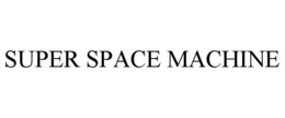 SUPER SPACE MACHINE trademark