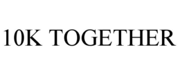10K TOGETHER trademark