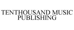 TENTHOUSAND MUSIC PUBLISHING trademark