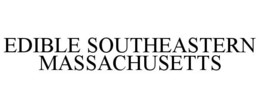 EDIBLE SOUTHEASTERN MASSACHUSETTS trademark