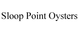 SLOOP POINT OYSTERS trademark