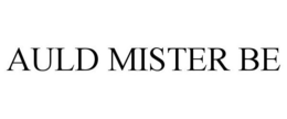 AULD MISTER BE trademark