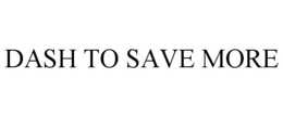 DASH TO SAVE MORE trademark