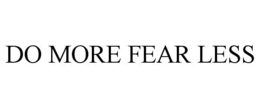 DO MORE FEAR LESS trademark