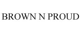 BROWN N PROUD trademark