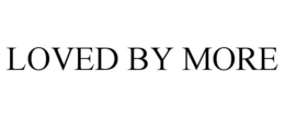 LOVED BY MORE trademark