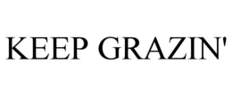 KEEP GRAZIN' trademark