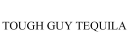 TOUGH GUY TEQUILA trademark
