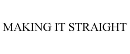 MAKING IT STRAIGHT trademark