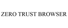 ZERO TRUST BROWSER trademark