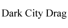 DARK CITY DRAG trademark