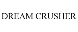 DREAM CRUSHER trademark