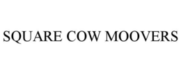 SQUARE COW MOOVERS trademark