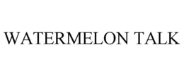 WATERMELON TALK trademark