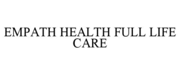 EMPATH HEALTH FULL LIFE CARE trademark