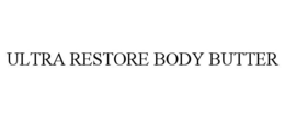 ULTRA RESTORE BODY BUTTER trademark