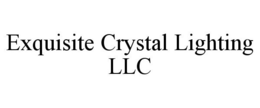 EXQUISITE CRYSTAL LIGHTING LLC trademark