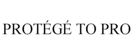 PROTÉGÉ TO PRO trademark