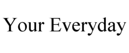 YOUR EVERYDAY trademark