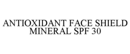 ANTIOXIDANT FACE SHIELD MINERAL SPF 30 trademark