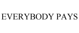 EVERYBODY PAYS trademark