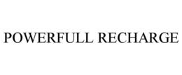 POWERFULL RECHARGE trademark