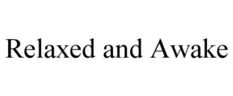 RELAXED AND AWAKE trademark