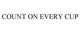 COUNT ON EVERY CUP trademark