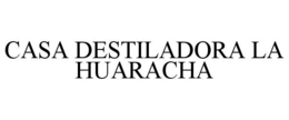 CASA DESTILADORA LA HUARACHA trademark