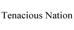 TENACIOUS NATION trademark