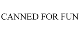 CANNED FOR FUN trademark