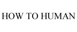HOW TO HUMAN trademark