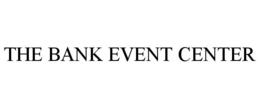 THE BANK EVENT CENTER trademark