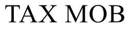 TAX MOB trademark