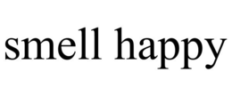 SMELL HAPPY trademark