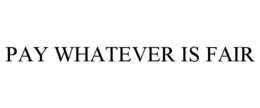 PAY WHATEVER IS FAIR trademark