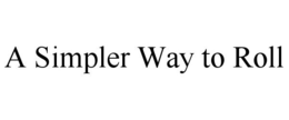 A SIMPLER WAY TO ROLL trademark