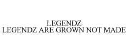 LEGENDZ LEGENDZ ARE GROWN NOT MADE trademark