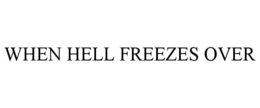 WHEN HELL FREEZES OVER trademark