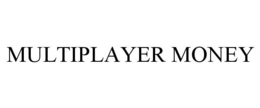 MULTIPLAYER MONEY trademark